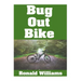 Bug Out Bike: The Ultimate Beginner's Survival Guide On How To Select and Modify A Bicycle For Bugging Out During Disaster