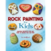 Rock Painting for Kids: Painting Projects for Any Kind of Rocks You Can Find