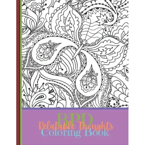 BPD Relatable Thoughts Coloring Book: The BPD Relatable Thoughts Coloring Book. Filled with 40 quotes that randomly flow, sometimes all at once.
