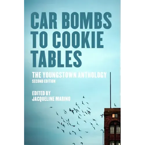 Car Bombs to Cookie Tables (Revised): The Youngstown Anthology