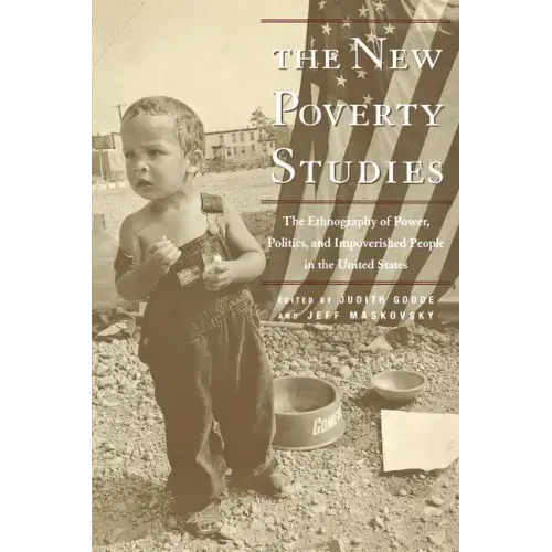 The New Poverty Studies: The Ethnography of Power, Politics, and Impoverished People in the United States