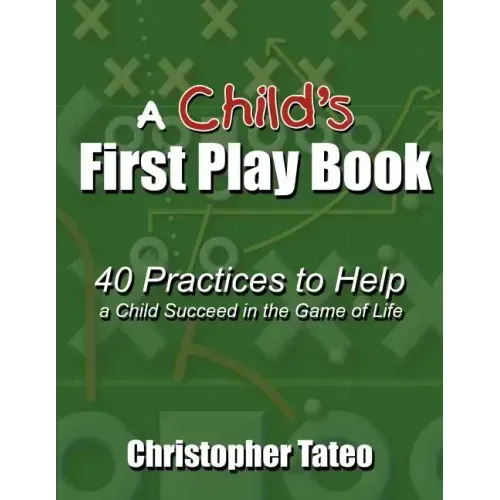 A Child's First Play Book: 40 Practices to Help a Child Succeed in the Game of Life