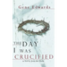 The Day I Was Crucified