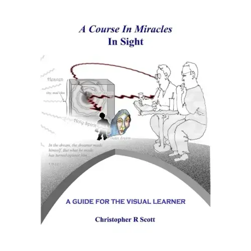 A Course In Miracles In Sight: A Guide For The Visual Learner