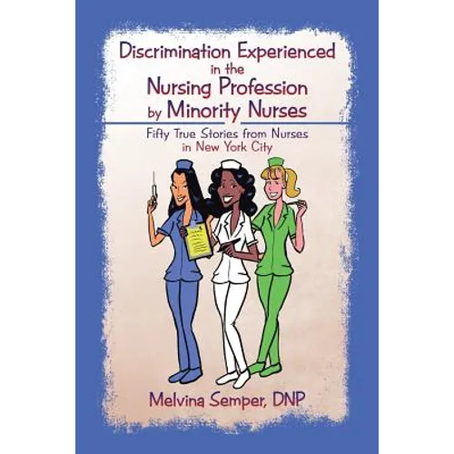 Discrimination Experienced in the Nursing Profession by Minority Nurses: Fifty True Stories from Nurses in New York City