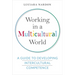 Working in a Multicultural World: A Guide to Developing Intercultural Competence