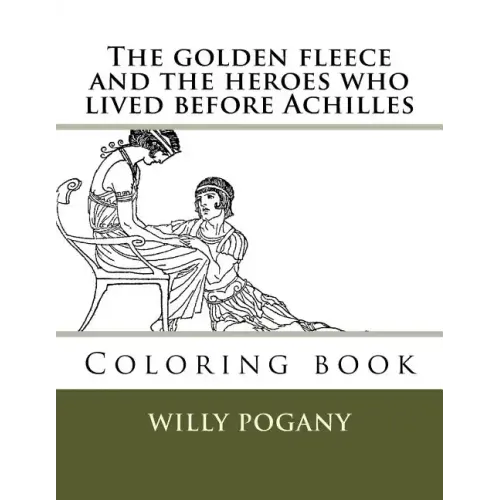 The golden fleece and the heroes who lived before Achilles: Coloring book