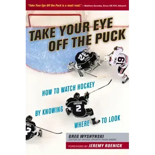 Take Your Eye Off the Puck: How to Watch Hockey by Knowing Where to Look