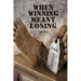 When Winning Meant Losing