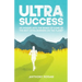 Ultra Success: An Insight Into the Minds of Some of the Best Ultra-Runners on the Planet