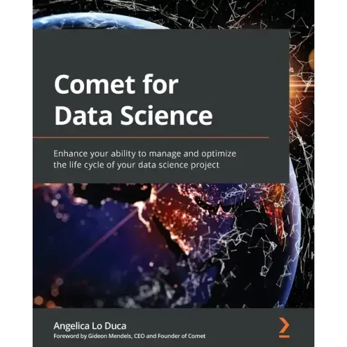 Comet for Data Science: Enhance your ability to manage and optimize the life cycle of your data science project