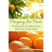 Praying for Fruit: Praying the Scriptures for the Fruit of the Spirit