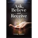 Ask, Believe, and Receive: Spiritual Self-Help Book that Makes Miracles Happen