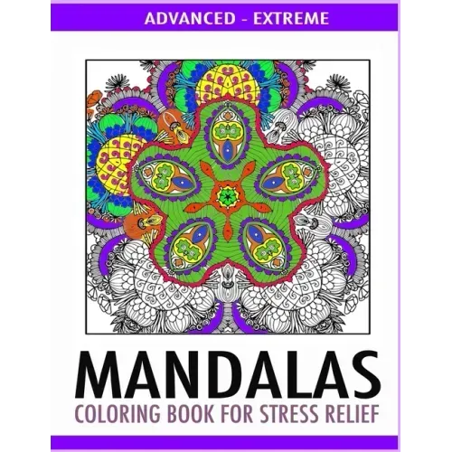 Advanced Mandalas Coloring Book for Stress Relief: 50 Intricate Designs of Nature, Flowers and Swirls to Relax and Meditate. Fun, Therapeutic and Extr