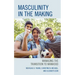 Masculinity in the Making: Managing the Transition to Manhood