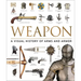 Weapon: A Visual History of Arms and Armor