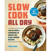Slow Cook All Day: The Ultimate Cookbook of Hands-Off Slow Cooker Recipes
