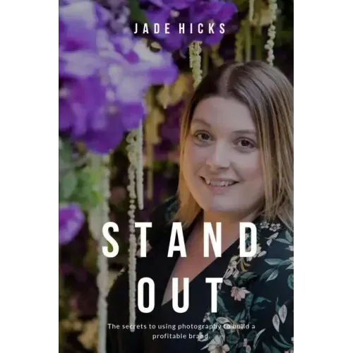 Stand Out: The secrets to attracting your dream clients and building a profitable brand using photography