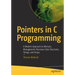 Pointers in C Programming: A Modern Approach to Memory Management, Recursive Data Structures, Strings, and Arrays