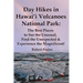 Day Hikes In Hawai'i Volcanoes National Park: The Best Places to See the Unusual, Find the Unexpected & Experience the Magnificent!