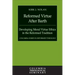 Reformed Virtue After Barth: Developing Moral Virture Ethics in the Reformed Tradition