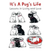 It's a Pug's Life: Lessons in Living and Love