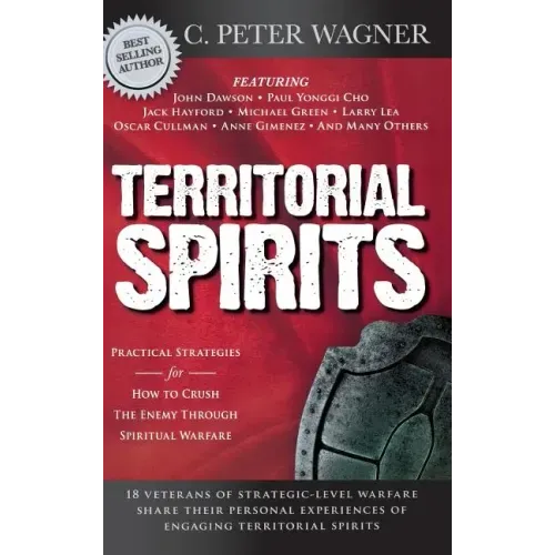 Territorial Spirits: Practical Strategies for How to Crush the Enemy Through Spiritual Warfare