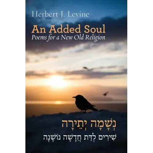 An Added Soul: Poems for a New Old Religion (bilingual English/Hebrew edition)