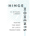 Hinge Moments: Making the Most of Life's Transitions
