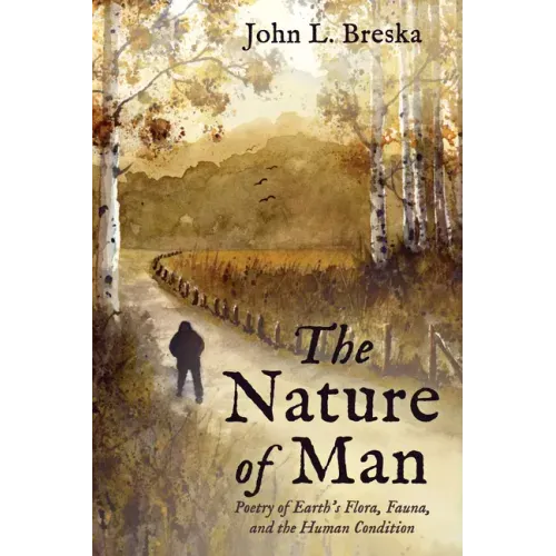 The Nature of Man: Poetry of Earth's Flora, Fauna, and the Human Condition