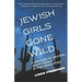 Jewish Girls Gone Wild: A Memoir of Skokie, Scottsdale & the Seventies