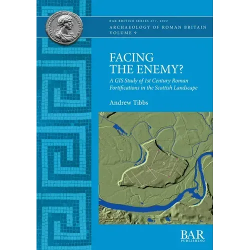 Facing the Enemy?: A GIS Study of 1st Century Roman Fortifications in the Scottish Landscape