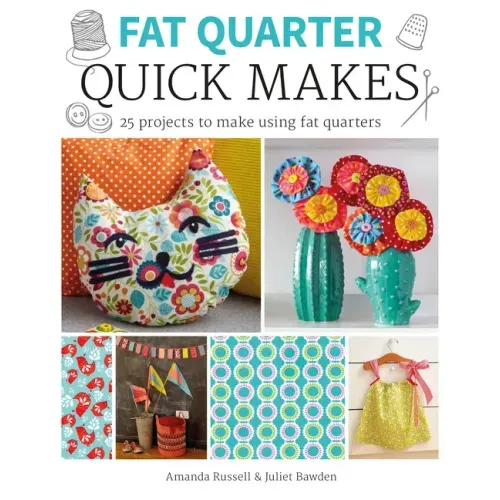 Fat Quarter: Quick Makes
