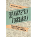 Frankenstein Was a Vegetarian: Essays on Food Choice, Identity, and Symbolism