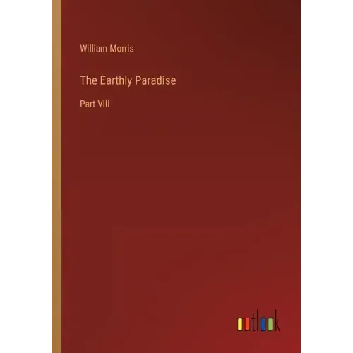 The Earthly Paradise: Part VIII