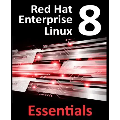 Red Hat Enterprise Linux 8 Essentials: Learn to Install, Administer and Deploy RHEL 8 Systems