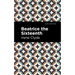 Beatrice the Sixteenth: Being the Personal Narrative of Mary Hatherley, M.B., Explorer and Geographer