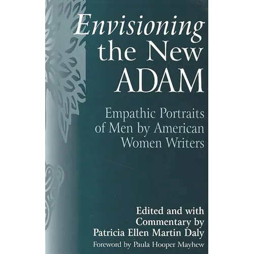 Envisioning the New Adam: Empathic Portraits of Men by American Women Writers