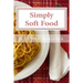 Simply Soft Food: 200 delicious and nutritious recipes for people with chewing difficulty or who simply enjoy soft food