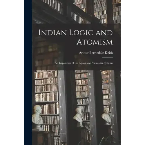Indian Logic and Atomism; an Exposition of the Nyãya and Vaicesika Systems
