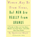 Women May Be From Venus, But Men Are Really From Uranus: A parody of Men are from Mars, Women are from Venus and other John Gray books