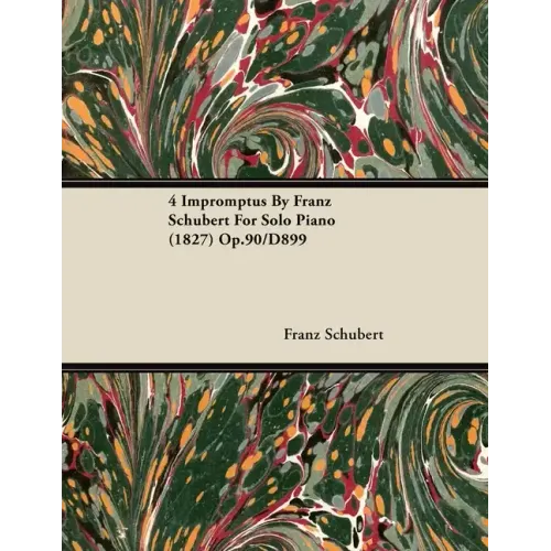 4 Impromptus By Franz Schubert For Solo Piano (1827) Op.90/D899