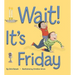Wait It's Friday