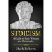 Stoicism: A Guide to Stoic Wisdom and Philosophy