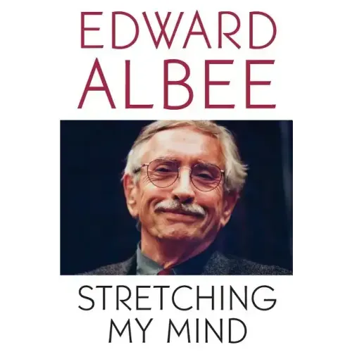 Stretching My Mind: The Collected Essays of Edward Albee