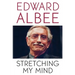 Stretching My Mind: The Collected Essays of Edward Albee