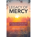 Legacy of Mercy: A True Story of Murder and a Mother's Mercy