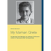 My Maman Grete: An educator from Germany for orphans of Holocaust victims in France and other family portraits