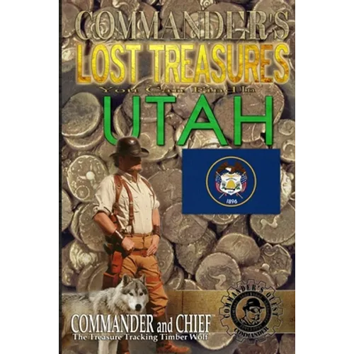 Commander's Lost Treasures You Can Find In Utah: Follow the Clues and Find Your Fortunes!