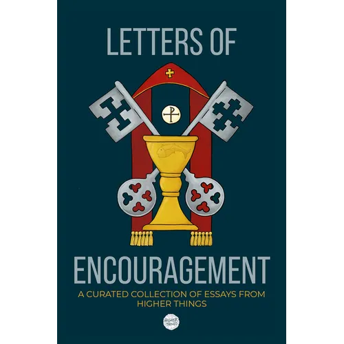 Letters of Encouragement: A Curated Collection of Essays from Higher Things
